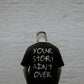 Your Story Ain't Over T-Shirt